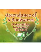 Ascendance of a Bookworm